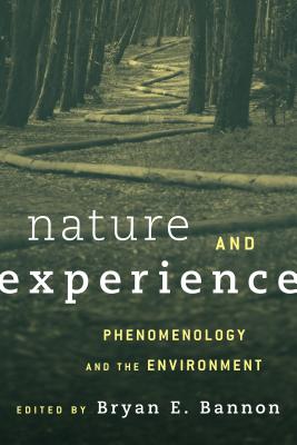 Nature and Experience: Phenomenology and the Environment - Bannon, Bryan, Professor (Editor)