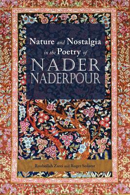 Nature and Nostalgia in the Poetry of Nader Naderpour - Zarei, Rouhollah, and Sedarat, Roger