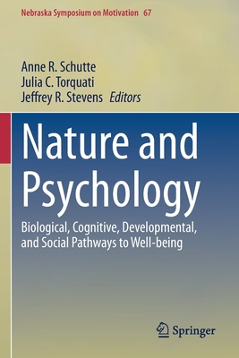 Nature and Psychology: Biological, Cognitive, Developmental, and Social Pathways to Well-being - Schutte, Anne R. (Editor), and Torquati, Julia C. (Editor), and Stevens, Jeffrey R. (Editor)