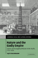 Nature and the Godly Empire: Science and Evangelical Mission in the Pacific, 1795-1850
