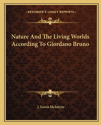 Nature and the Living Worlds According to Giordano Bruno - McIntyre, J Lewis