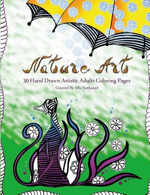 Nature Art - Hand Drawn Adults Coloring Book: 30 Hand Drawn Artistic Coloring Pages - Nathaniel, Ally