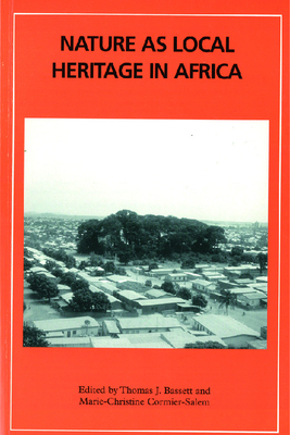 Nature as Local Heritage in Africa: Africa Volume 77 Issue 1 - Bassett, Thomas J (Editor), and Cormier-Salem, Marie-Christine (Editor)