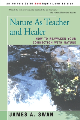 Nature as Teacher and Healer: How to Reawaken Your Connection with Nature - Swan, James A