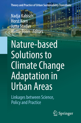 Nature-Based Solutions to Climate Change Adaptation in Urban Areas: Linkages Between Science, Policy and Practice - Kabisch, Nadja (Editor), and Korn, Horst (Editor), and Stadler, Jutta (Editor)