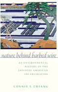 Nature Behind Barbed Wire: An Environmental History of the Japanese American Incarceration