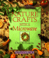 Nature Crafts with a Microwave: Over 80 Projects