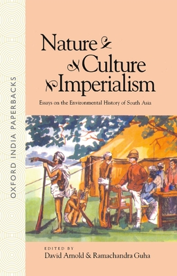 Nature, Culture, Imperialism: Essays on the Environmental History of South Asia - Arnold, David (Editor), and Guha, Ramachandra (Editor)