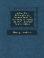 Nature Cure Philosophy and Practice Based on the Unity of Disease and Cure - Primary Source Edition