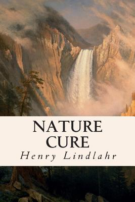 Nature Cure - Lindlahr, Henry, Dr.