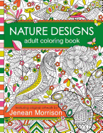 Nature Designs Adult Coloring Book: 50+ Coloring Pages Featuring Butterflies, Birds and Flowers