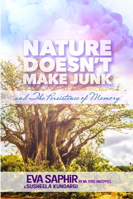 Nature Doesn't Make Junk: And the Persistence of Memory - Saphir, Eva, and Kundargi, Susheela (Editor)