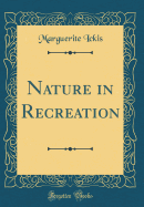 Nature in Recreation (Classic Reprint)
