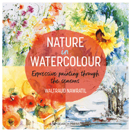 Nature in Watercolour: Expressive Painting Through the Seasons