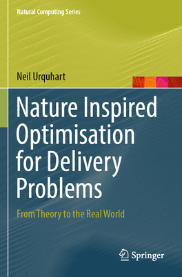 Nature Inspired Optimisation for Delivery Problems: From Theory to the Real World - Urquhart, Neil