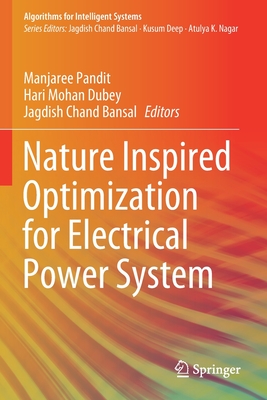 Nature Inspired Optimization for Electrical Power System - Pandit, Manjaree (Editor), and Dubey, Hari Mohan (Editor), and Bansal, Jagdish Chand (Editor)
