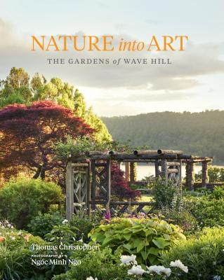 Nature Into Art: The Gardens of Wave Hill - Christopher, Thomas, and Ngo, Ngoc Minh (Photographer)