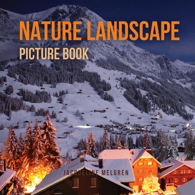 Nature Landscape Picture Book: No Text. Activities for Seniors With Dementia and Alzheimer's Patients. - Melgren, Jacqueline