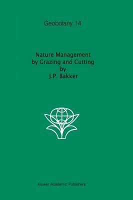 Nature Management by Grazing and Cutting: On the Ecological Significance of Grazing and Cutting Regimes Applied to Restore Former Species-Rich Grassland Communities in the Netherlands - Janssen, Jan P (Editor)