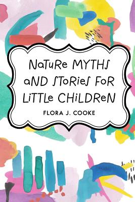 Nature Myths and Stories for Little Children - Cooke, Flora J