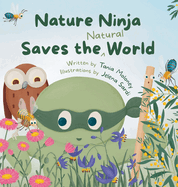Nature Ninja Saves the Natural World: A Children's Picture Book to Inspire Young Nature Heroes Ages 4 to 8