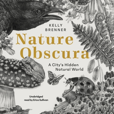 Nature Obscura: A City's Hidden Natural World - Brenner, Kelly, and Sullivan, Erica (Read by)