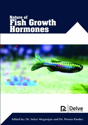 Nature of Fish Growth Hormones - Megarajan, Sekar (Editor), and Pandey, Prerna (Editor)