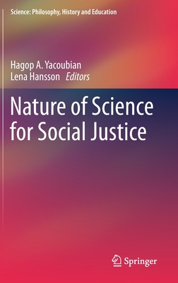 Nature of Science for Social Justice - Yacoubian, Hagop A (Editor), and Hansson, Lena (Editor)