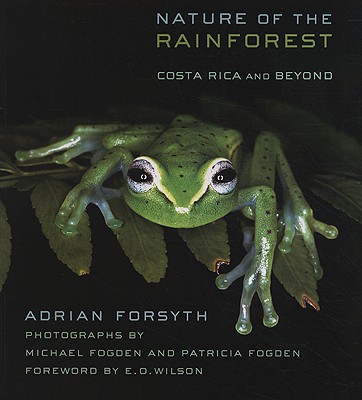 Nature of the Rainforest: Costa Rica and Beyond - Forsyth, Adrian, and Fogden, Patricia (Photographer), and Fogden, Michael (Photographer)