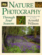 Nature Photography Through Four Seasons - Wilson, Arnold