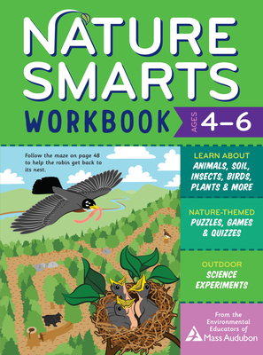Nature Smarts Workbook, Ages 4-6: Learn about Animals, Soil, Insects, Birds, Plants & More with Nature-Themed Puzzles, Games, Quizzes & Outdoor Science Experiments - The Environmental Educators of Mass Audubon