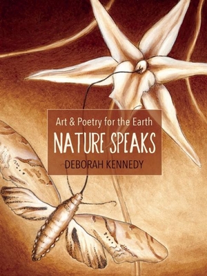 Nature Speaks: Art & Poetry for the Earth - Kennedy, Deborah, PH.D.