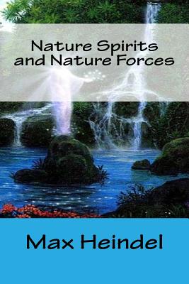 Nature Spirits and Nature Forces - Heindel, Max