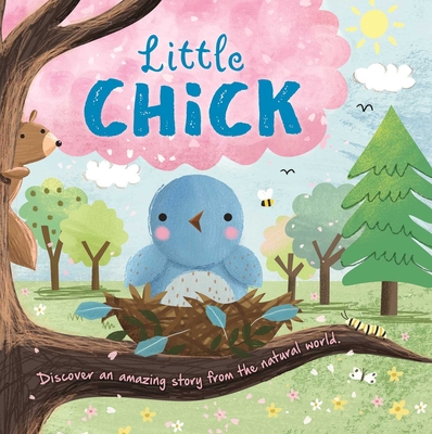 Nature Stories: Little Chick-Discover an Amazing Story from the Natural World: Padded Board Book - Igloobooks