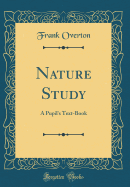 Nature Study: A Pupil's Text-Book (Classic Reprint)