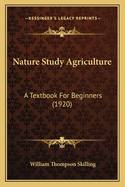 Nature Study Agriculture: A Textbook For Beginners (1920)