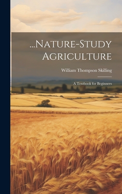 ...Nature-Study Agriculture: A Textbook for Beginners - Skilling, William Thompson