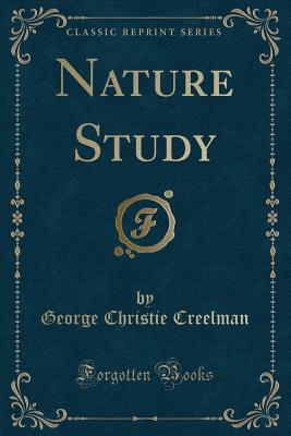 Nature Study (Classic Reprint) - Creelman, George Christie