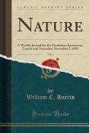 Nature, Vol. 1: A Weekly Journal for the Gentleman Sportsman, Tourist and Naturalist; November 2, 1889 (Classic Reprint)