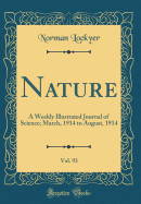 Nature, Vol. 93: A Weekly Illustrated Journal of Science; March, 1914 to August, 1914 (Classic Reprint)