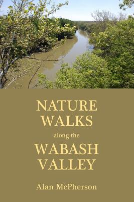 Nature Walks Along the Wabash Valley - McPherson, Alan