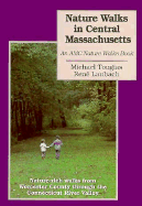 Nature Walks in Central Massachusetts: An AMC Nature Walks Book: Nature-Rich Walks From...