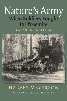 Nature's Army: When Soldiers Fought for Yosemite - Meyerson, Harvey, and Bailey, Beth (Foreword by)