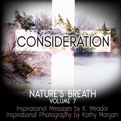 Nature's Breath: Consideration: Volume 7 - Meador, K