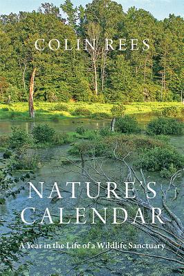 Nature's Calendar: A Year in the Life of a Wildlife Sanctuary - Rees, Colin