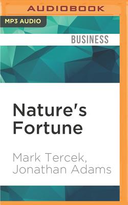 Nature's Fortune: How Business and Society Thrive by Investing in Nature - Adams, Jonathan, and Tercek, Mark, and Wade, Clinton (Read by)