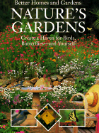 Natures Gardens: Create a Haven for Birds, Butterflies and Yourself - Better Homes and Gardens