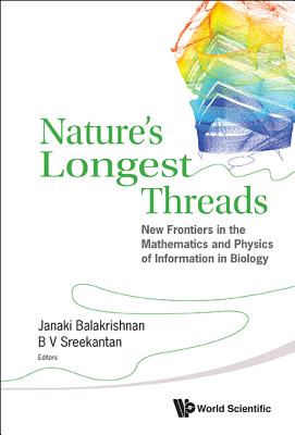 Nature's Longest Threads: New Frontiers in the Mathematics and Physics of Information in Biology - Balakrishnan, Janaki (Editor), and Sreekantan, B V (Editor)