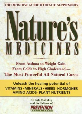 Nature's Medicines: From Asthma to Weight Gain, from Colds to Heart Disease--The Most Powerful All-Natural Cures - Maleskey, Gale, and Prevention Health Books