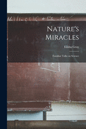 Nature's Miracles [microform]: Familiar Talks on Science